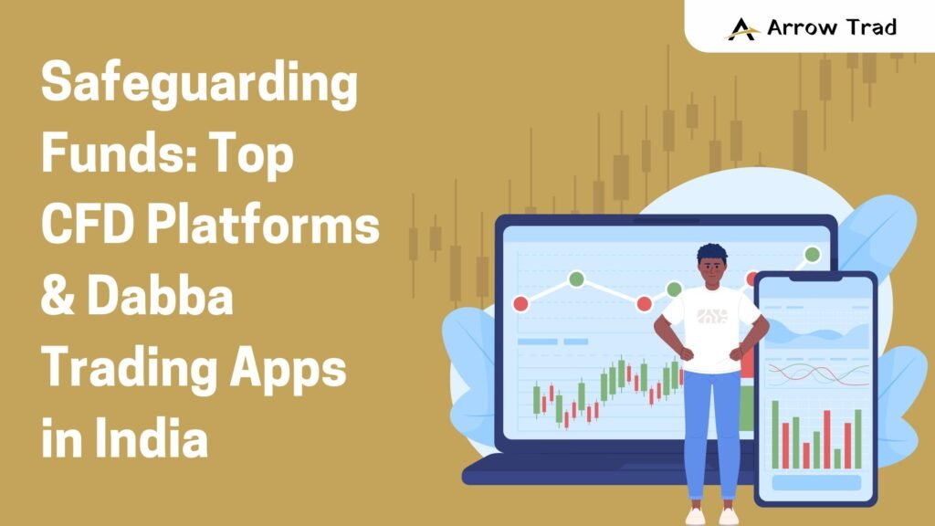 Safeguarding Funds: Top CFD Platforms & Dabba Trading Apps in India
